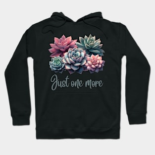 Just One More succulent plant Hoodie